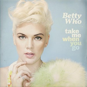 Betty Who - Take Me When You Go album cover