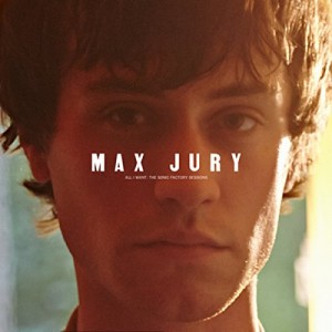 Max Jury - All I Want: The Sonic Factory Sessions EP cover artwork